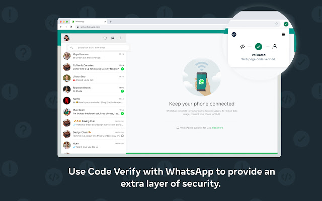 يؤكد Code Verify أن رمز WhatsApp Web الخاص بك لم يتم العبث به أو تغييره ، وأن تجربة WhatsApp Web التي تحصل عليها هي نفس تجربة أي شخص آخر، وقالت واتس آب أن Code Verify تعمل بالشراكة مع Cloudflare ، وهي شركة أمان وبنية أساسية للويب ، لتوفير تحقق مستقل وشفاف من جهة خارجية من الرمز الذي يتم تقديمه لك على WhatsApp Web. نأمل أن يمنح هذا المستخدمين المعرضين للخطر راحة البال.